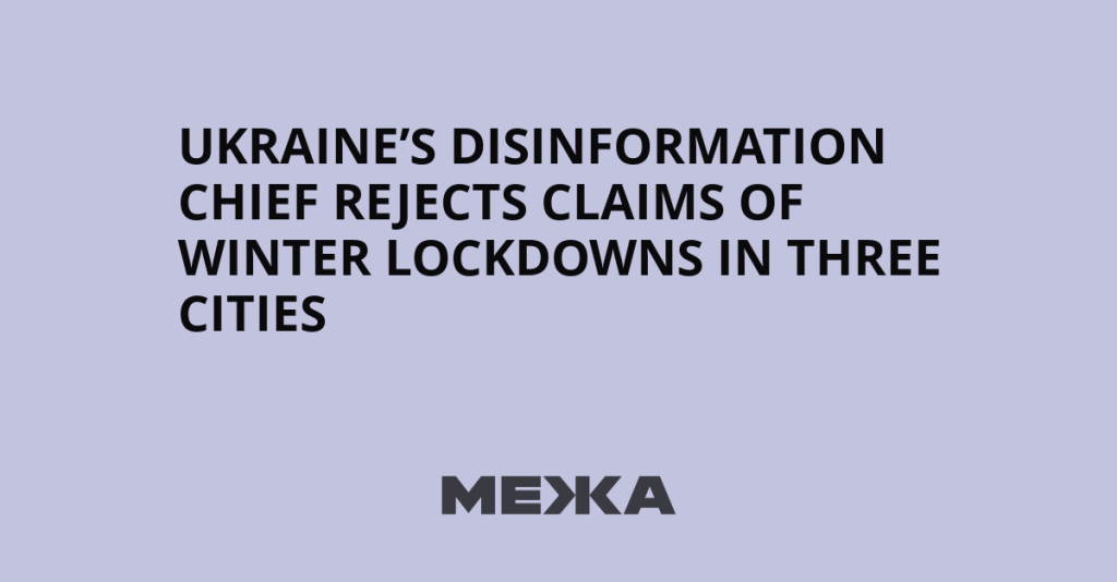 Ukrainian Counter-Disinformation Chief Refutes Claims of Winter Lockdowns in Three Cities